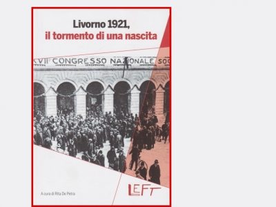 Scissioni e aggregazioni: vero, falso e memoria in cento anni di sinistra.